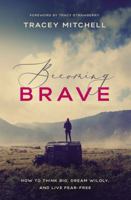 Becoming Brave: How to Think Big, Dream Wildly, and Live Fear-Free 1400208106 Book Cover