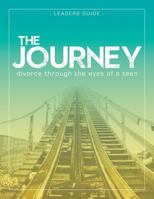 The Journey: Divorce Through the Eyes of a Teen Leader's Guide 1589303083 Book Cover