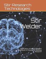 Stir Welder: Application of Neural Network Techniques in Friction Stir Welding Research 1092548343 Book Cover