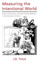 Measuring the Intentional World: Realism, Naturalism, and Quantitative Methods in the Behavioral Sciences 0195166590 Book Cover