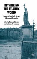 Rethinking the Atlantic World: Europe and America in the Age of Democratic Revolutions 0230206786 Book Cover