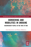 Bordering and Mobilities in Ukraine: Inconvenient People in the Time of War (BASEES/Routledge Series on Russian and East European Studies) 1032460660 Book Cover