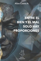 Entre el bien y el mal solo hay proporciones (Spanish Edition) B0G82NJ1KM Book Cover