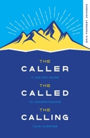 The Caller, the Called, the Calling: A 100-Day Guide to Understanding Your Purpose B0CGZ19HKD Book Cover