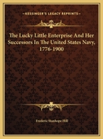 The Lucky Little Enterprise And Her Successors In The United States Navy, 1776-1900 1149622571 Book Cover