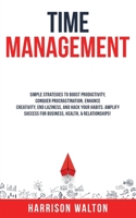 Time Management: Simple Strategies to Boost Productivity, Conquer Procrastination, Enhance Creativity, End Laziness, and Hack Your Habits. Amplify Success for Business, Health, & Relationships! 1915470269 Book Cover