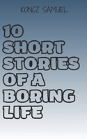 10 SHORT STORIES OF A BORING LIFE B0F5683PYT Book Cover