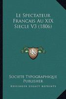 Le Spectateur Francais Au XIX Siecle V3 (1806) 1166789047 Book Cover