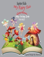 Jupiter Kids My Fairy Tale Garden Fairy Coloring Books for Girls: - Cute Fairies, Magical Gardens, and Enchanted Friends B08HGRZQ5B Book Cover