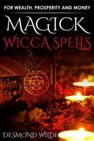 Magick Wicca Spells: For Wealth, Prosperity and Money 1517395054 Book Cover