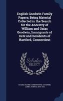 English Goodwin Family Papers: Being Material Collected in the Search for the Ancestry of William a 1354344510 Book Cover
