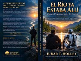 El Río Ya Estaba Allí: Diálogos Después del Corte del Director (Spanish Edition) B0HJDQPHC1 Book Cover