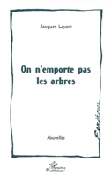 On n'emporte pas les arbres (Écritures) (French Edition) 2738470017 Book Cover