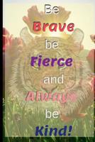 Be Brave Be Fierce And Always Be Kind!: Novelty Sunshine Flower Field Tiger Gift -Small College ruled Lined 70 prompt and 49 pages of Notes Notebook 6 x 9 1076647391 Book Cover