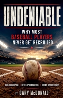Undeniable Why Most Baseball Players Never Get Recruited B0H3MTDR9L Book Cover