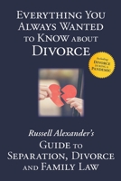 Everything You Always Wanted to Know About Divorce: Russell Alexander's Guide to Separation, Divorce and Family Law 0995936927 Book Cover