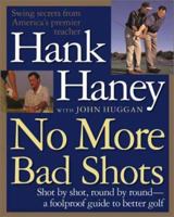 No More Bad Shots: Shot by Shot, Round by Round - A Foolproof Guide to Better Golf 1892129973 Book Cover