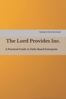 The Lord Provides Inc.: A Practical Guide to Faith-Based Enterprise B0G7JD61Z3 Book Cover