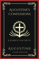 Augustine's Confessions: A Search For Truth (and Disillusionment with Worldly Beliefs) 9358373024 Book Cover