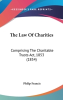 The Law Of Charities: Comprising The Charitable Trusts Act, 1853 1120896207 Book Cover