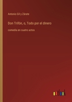 Don Trifón, o, Todo por el dinero: comedia en cuatro actos (Spanish Edition) 3368057316 Book Cover