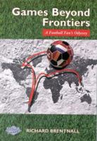 Games Beyond Frontiers: A Football Fan's Odyssey 1850587396 Book Cover