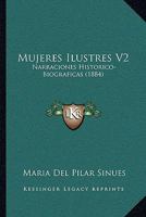 Mujeres Ilustres V2: Narraciones Historico-Biograficas 1437108164 Book Cover