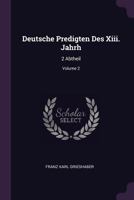 Deutsche Predigten Des XIII. Jahrh: 2 Abtheil; Volume 2 1378456203 Book Cover