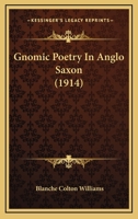 Gnomic Poetry in Anglo-Saxon; 1164658654 Book Cover