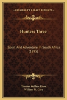Hunters Three; Sport and Adventure in South Africa 1165380196 Book Cover