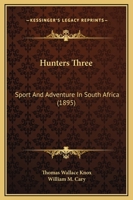Hunters Three; Sport and Adventure in South Africa 1023572761 Book Cover