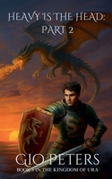 Heavy is the Head: Part 2 (The Kingdom of Ura) 1049222474 Book Cover