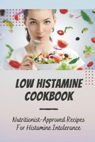 Low Histamine Cookbook: Nutritionist-Approved Recipes For Histamine Intolerance: Low Histamine Foods B09FBTVYX2 Book Cover