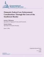 Domestic Federal Law Enforcement Coordination: Through the Lens of the Southwest Border 1503011194 Book Cover