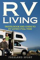 RV Living: Travel Book and Guide to RV Living Full-Time 1721965734 Book Cover