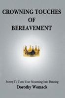 Crowning Touches of Bereavement: Poetry to Turn Your Mourning into Dancing 0595345050 Book Cover