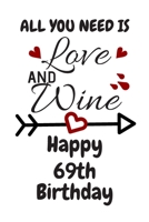 All You Need Is Love And Wine Happy 69th Birthday: Card Quote Journal / Wine Quotes / Wine Decorations / Wine 30 / Diary / Wine Gifts / Wine Away / Wine Out / Flower Card / Wine xo / Gift for Parents  1691047376 Book Cover