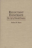 Reluctant Expatriate: The Life of Harold Frederic (Contributions to the Study of World Literature) 0313292566 Book Cover