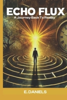 Echo Flux: A Journey Back To Reality B0DXQH9Y9C Book Cover