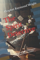 The Spirit Detective: Unmasking the Futility of Divination and Walking in Divine Revelation B0GW63R3RW Book Cover
