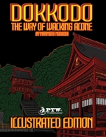 Dokkodo "The Way of Walking Alone" by Miyamoto Musashi Illustrated Edition: Timeless reflections from the legendary swordsman, philosopher, ... Musashi (The greatest samurai of all time) B08FS3YPBK Book Cover
