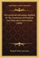 On Localized Galvanism Applied to the Treatment of Paralysis and Muscular Contractions 1021717681 Book Cover