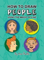 How To Draw People - Using the Magic of Line: A comprehensive guide to sketching figures and portraits for kids and adults 1958428140 Book Cover