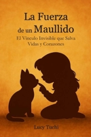 La Fuerza de un Maullido: El Vínculo Invisible que Salva Vidas y Corazones (Spanish Edition) B0H7ZYS7J7 Book Cover