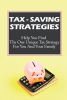 Tax-Saving Strategies: Help You Find The One Unique Tax Strategy For You And Your Family: How To Control Over Taxes B09CGCX9RV Book Cover