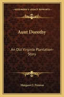 Aunt Dorothy: An Old Virginia Plantation-Story 1145592090 Book Cover