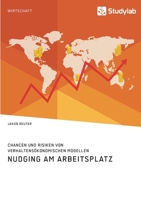 Nudging am Arbeitsplatz. Chancen und Risiken von verhaltens�konomischen Modellen 3960957718 Book Cover