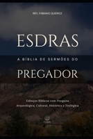 Esdras - A Bíblia De Sermões Do Pregador: Esboços Bíblicos Para Pregação de Sermões Expositivos e Estudos Bíblicos (Livros Históricos) (Portuguese Edition) B0GHXFMJ7J Book Cover