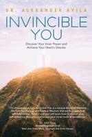 Invincible You: Discover Your Inner Power and Achieve Your Heart's Desires 0692043381 Book Cover