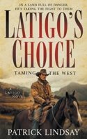 Latigo's Choice: Taming the West (A Historical Western Series) 1639776192 Book Cover